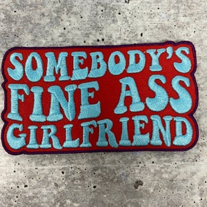 New, &quot;Somebody&#39;s Fine Ass GIRLFRIEND&quot; 1-pc, Iron-on Embroidered Patch, Cute Patch for Jackets, Hats, Crocs, Gifts for Mother, Funny Gifts
