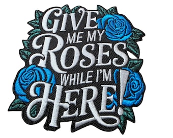Patch Party Club, (1-pc) BLUE ROSE "Give Me My Roses While I'm Here" Iron-On Patch, Size 4", Embroidered Patch for Hats, Jackets, Bags, DIY