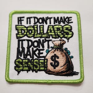 May include: Green and white embroidered patch with the text "If it don't make dollars it don't make sense" and a cartoon image of a money bag with a dollar sign.