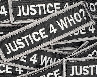 Cool, Statement Patch "Justice 4 Who?" Iron-On Embroidered Patch; Rights Movement Patch