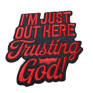 Patch Party Club, (1-pc) RED "I'm Just Out Here Trusting God" Iron-On Patch, Size 4" Faith-Based Embroidered Patch for Jackets, Hats, & Bags