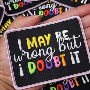 Funny Patch, 1-pc &quot;I May Be Wrong But...&quot; Statement Patch, Size 4&quot;x3&quot;, Applique for Clothing, Hats, Shoes, Bags, Iron-On Embroidered Patch