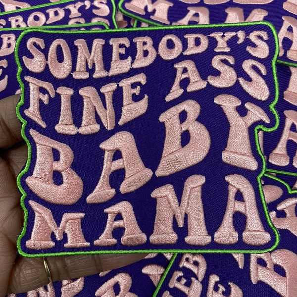New, "Somebody's Fine Ass BABY MAMA" 1-pc, Iron-on Embroidered Patch, Cute Patch for Jackets, Hats, Crocs, Gifts for Mother, Funny Gifts