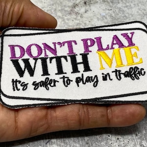 Sarcastic Patch, 1-pc &quot;Don&#39;t Play with Me, it&#39;s Safer to Play in Traffic&quot; Statement Patch, Size 3&quot;, Applique for Clothing, Iron-On Patch