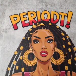 May include: A digital illustration of a Black woman with long braids and large gold hoop earrings. She is wearing a pink top and has a serious expression on her face. The text "PERIODT!" is written in large, bold letters above her head.