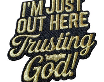 Patch Party Club, (1-pc) GOLD "I'm Just Out Here Trusting God" Iron-On Patch, Size 4" Faith-Based Embroidered Patch for Jackets, Hats, DIY