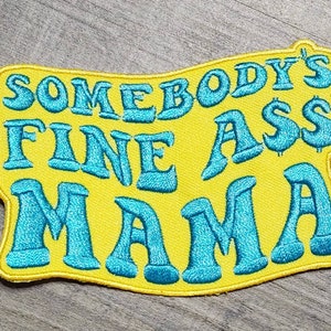 New, Yellow & Blue "Somebody's Fine Ass MAMA"  Iron-on Embroidered Patch, Cute Patch for Jackets, Hats, Crocs, Gifts for Mother, Funny Gifts