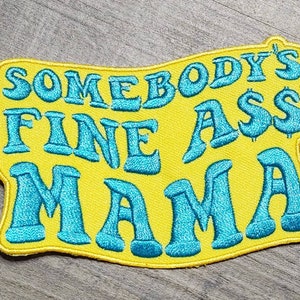 New, Yellow & Blue "Somebody's Fine Ass MAMA"  Iron-on Embroidered Patch, Cute Patch for Jackets, Hats, Crocs, Gifts for Mother, Funny Gifts