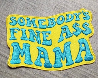 New, Yellow & Blue "Somebody's Fine Ass MAMA"  Iron-on Embroidered Patch, Cute Patch for Jackets, Hats, Crocs, Gifts for Mother, Funny Gifts