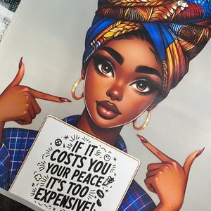 May include: Illustration of a woman with brown skin wearing a blue and gold head wrap and gold hoop earrings. She is pointing at a white sign with the text "IF IT COSTS YOU YOUR PEACE IT'S TOO EXPENSIVE!" in black.
