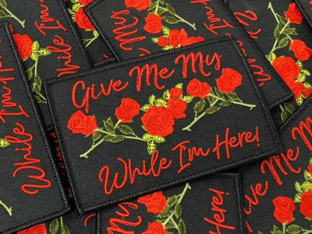 Exclusive, give Me My Roses, While I Am Here, Statement Patch, 4x3
