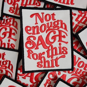 New Arrival,"Not Enough Sage for This Sh*t!" 1-pc, Funny Embroidered Patch, Spiritual and Sassy, Size 3.25"x4" Iron-on, DIY Craft Supplies