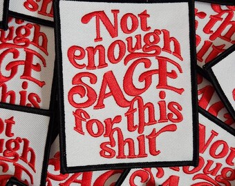 New Arrival,"Not Enough Sage for This Sh*t!" 1-pc, Funny Embroidered Patch, Spiritual and Sassy, Size 3.25"x4" Iron-on, DIY Craft Supplies