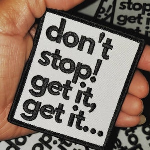 New Arrival,"Don't Stop, Get it, Get it" Fun Black & White, Iron-on Badge, Size 2.75"x3" Cool Statement Patch for Apparel and Accessories