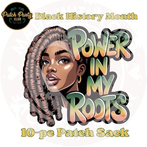 May include: A graphic for Black History Month features a woman with brown skin and locs. The text "POWER IN MY ROOTS" is in a gradient font. The image also includes the text "10-pc Patch Sack" and the "Patch Party Club" logo.