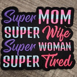 New, &quot;Super Mom. Super Wife. Super Woman. Super Tired&quot; Mom Patch, Size 4&quot;x4&quot; Iron-on Embroidered Patch, Patches for Jackets, Gift for Mom