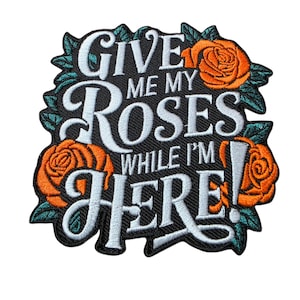 Patch Party Club, (1-pc) ORANGE "Give Me My Roses While I'm Here" Iron-On Patch, Size 4", Embroidered Patch for Hats, Jackets, Bags, DIY