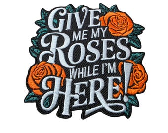 Patch Party Club, (1-pc) ORANGE "Give Me My Roses While I'm Here" Iron-On Patch, Size 4", Embroidered Patch for Hats, Jackets, Bags, DIY