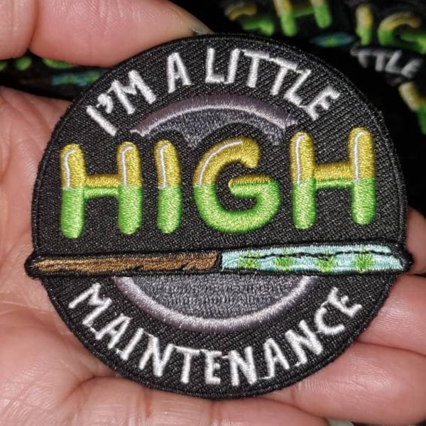 NEW, Limited Edition, "A Litte HIGH Maintenance" Iron-On Embroidered Badge, Patches for Weed Lovers, Cannabis Badge, Size 2.75"