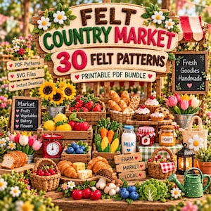 May include: A digital display featuring the text Felt Country Market 30 Felt Patterns Printable PDF Bundle, surrounded by various felt-crafted items including fruits, vegetables, bakery goods, flowers, a red scale, milk, honey, and small wooden signs.