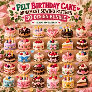 May include: A digital PDF sewing pattern bundle for 30 felt birthday cake ornaments. The image displays a collection of small, colorful felt cakes decorated with candles, berries, flowers, and bows, each featuring a small gold hanging loop.