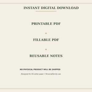 May include: A digital document graphic on a light beige background with dark green text reading INSTANT DIGITAL DOWNLOAD, PRINTABLE PDF, FILLABLE PDF, REUSABLE NOTES, NO PHYSICAL PRODUCT WILL BE SHIPPED, and Designed for US Letter paper &bull; Personal/family use.