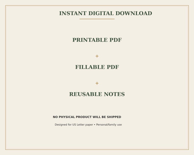 May include: A digital document graphic on a light beige background with dark green text reading INSTANT DIGITAL DOWNLOAD, PRINTABLE PDF, FILLABLE PDF, REUSABLE NOTES, NO PHYSICAL PRODUCT WILL BE SHIPPED, and Designed for US Letter paper &bull; Personal/family use.