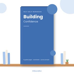 May include: A blue self-help workbook titled Building Confidence with white text. The cover includes the subtitle 8 guided pages, worksheets, journal prompts and the brand name HillboundRun at the bottom. The design features light blue circles.