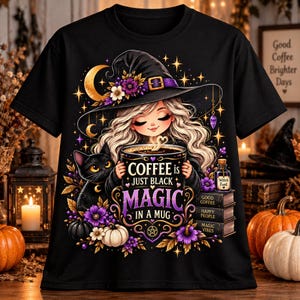 Coffee Is Just Black Magic In A Mug Witch Shirt, Halloween Coffee Lover Tee