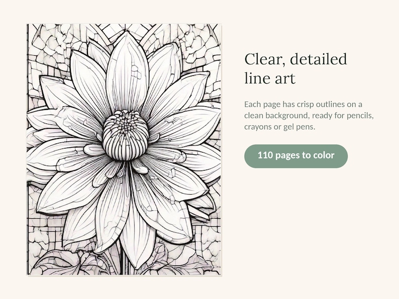 May include: A coloring book page featuring a large, detailed black and white line art illustration of a dahlia flower with a mosaic-style background. Text reads: Clear, detailed line art. Each page has crisp outlines on a clean background, ready for pencils, crayons or gel pens. 110 pages to color.