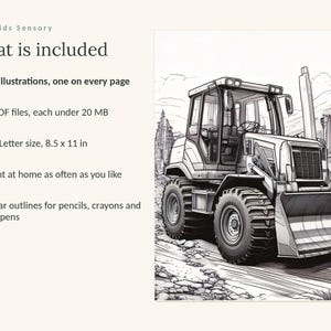 May include: A digital coloring page featuring a black and white line illustration of a construction tractor. The text reads: Calm Kids Sensory, What is included, 59 illustrations, one on every page, 3 PDF files, US Letter size, 8.5 x 11 in.