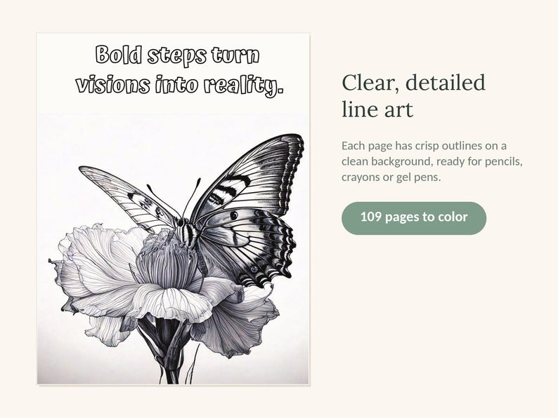 May include: A coloring book page featuring a black and white line art illustration of a butterfly resting on a flower. The text at the top reads Bold steps turn visions into reality. The page includes 109 pages to color with crisp outlines.
