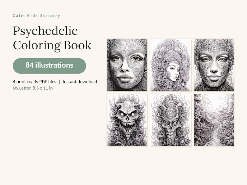 May include: A digital coloring book titled Calm Kids Sensory Psychedelic Coloring Book with 84 illustrations. The product includes 4 print-ready PDF files in US Letter 8.5 x 11 in format, featuring black and white line art of faces and creatures.
