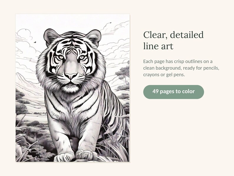 May include: A coloring book page featuring a black and white line art illustration of a tiger standing in a landscape. The text reads: Clear, detailed line art. Each page has crisp outlines on a clean background, ready for pencils, crayons or gel pens. 49 pages to color.
