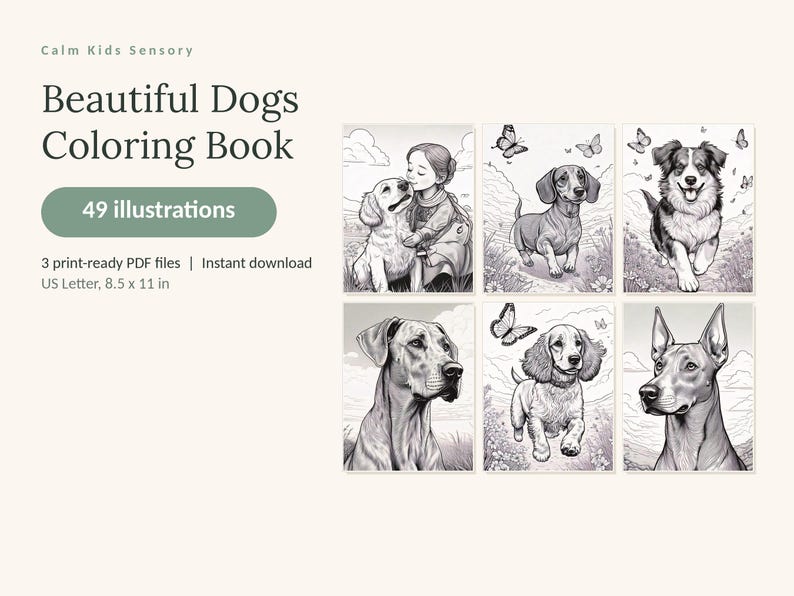 May include: A digital coloring book titled Calm Kids Sensory Beautiful Dogs Coloring Book with 49 illustrations. The product includes 3 print-ready PDF files in US Letter 8.5 x 11 inch format, featuring black and white line art of various dogs.