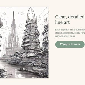May include: A black and white coloring book page featuring a futuristic cityscape with tall, layered, rounded towers and sharp spires along a riverbank. The text reads: Clear, detailed line art. Each page has crisp outlines on a clean background, ready for pencils, crayons or gel pens. 49 pages to color.