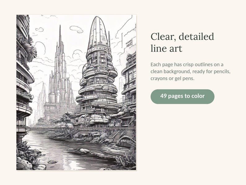 May include: A black and white coloring book page featuring a futuristic cityscape with tall, layered, rounded towers and sharp spires along a riverbank. The text reads: Clear, detailed line art. Each page has crisp outlines on a clean background, ready for pencils, crayons or gel pens. 49 pages to color.