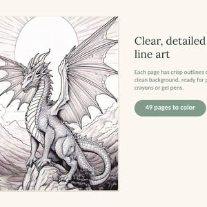 May include: A coloring book featuring 49 pages of black and white line art. The cover displays a detailed dragon perched on a rocky cliff with a large sun in the background. Text on the page reads: Clear, detailed line art, Each page has crisp outlines on a clean background, ready for pencils, crayons or gel pens, 49 pages to color.