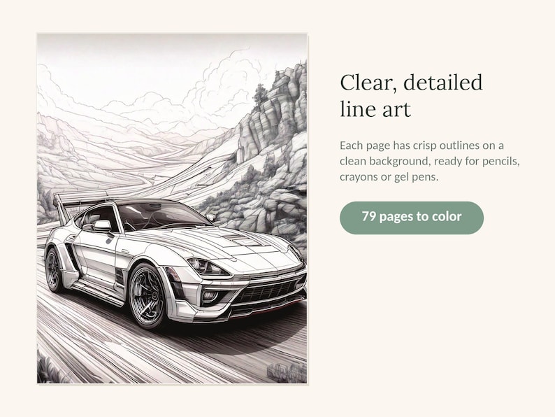 May include: A coloring book featuring 79 pages of line art, including a sports car driving on a mountain road. The text reads: Clear, detailed line art. Each page has crisp outlines on a clean background, ready for pencils, crayons or gel pens. 79 pages to color.