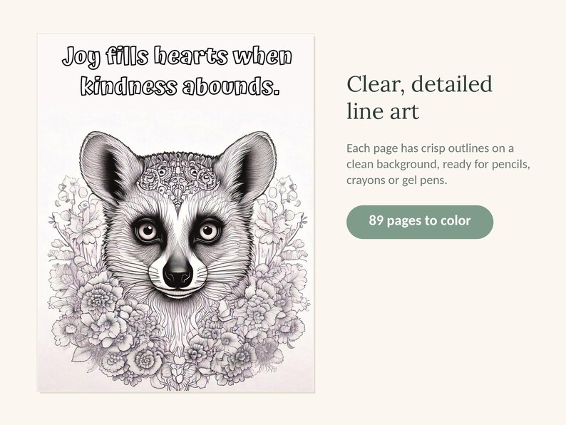 May include: A coloring book page featuring a detailed line art illustration of a lemur surrounded by flowers. The text at the top reads Joy fills hearts when kindness abounds. The page includes 89 pages to color with crisp outlines on a clean background for use with pencils, crayons, or gel pens.
