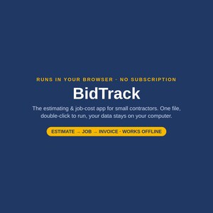 May include: A dark blue digital graphic for BidTrack, an estimating and job-cost app for small contractors. Text reads: RUNS IN YOUR BROWSER, NO SUBSCRIPTION, BidTrack, The estimating & job-cost app for small contractors, and ESTIMATE, JOB, INVOICE, WORKS OFFLINE.