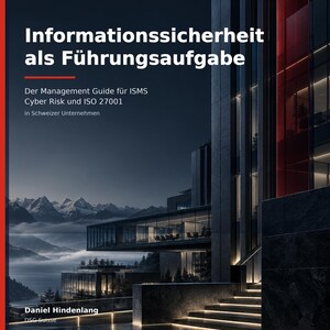 May include: A book cover titled Informationssicherheit als Führungsaufgabe, featuring a modern dark building at dusk with illuminated stairs and a mountain landscape in the background. The text includes DSG SUISSE, PREMIUM MANAGEMENT EDITION, and Daniel Hindenlang.