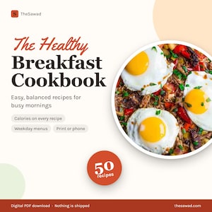 May include: The Healthy Breakfast Cookbook digital guide features text and a circular image of three fried eggs over a vegetable hash. Labels include Easy, balanced recipes for busy mornings, Calories on every recipe, Weekday menus, Print or phone, and 50 recipes.