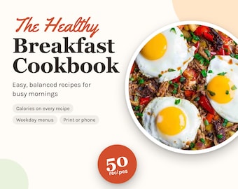 May include: The Healthy Breakfast Cookbook digital guide features text and a circular image of three fried eggs over a vegetable hash. Labels include Easy, balanced recipes for busy mornings, Calories on every recipe, Weekday menus, Print or phone, and 50 recipes.