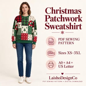May include: A long-sleeve sweatshirt featuring a patchwork design of red, green, and white Christmas patterns including trees, snowflakes, and plaid. Text reads: Christmas Patchwork Sweatshirt, PDF Sewing Pattern, Sizes XS-3XL, A0 + A4 + US Letter, LaishoDesignCo.