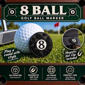 May include: A black 8 ball golf ball marker with a textured geometric surface and a white centre featuring the number 8. The marker is shown next to a white golf ball and attached to a black hat clip. Text includes 8 BALL GOLF BALL MARKER, Play a round with style, Magnetic Hat Clip Included, 3D PRINTED, and UK MADE.