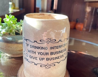 German Vintage Stein for Beer Reads “If Drinking Interferes With Your Business, Give Up Business”  Made in Germany perfect gift!