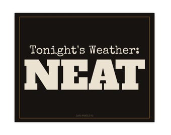 Tonight's Weather: Neat Unframed Matte Poster | 11x14 / 14x11 | Bar Decor | Whiskey Wall Art