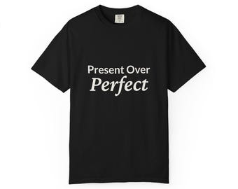 Present Over Perfect Shirt | Comfort Colors T-Shirt | Thoughtful Dad Gift