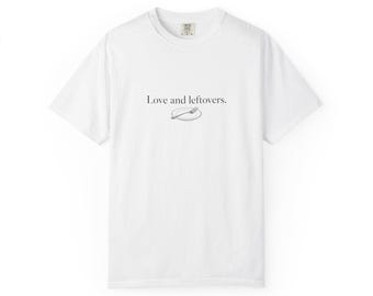 Love and Leftovers Shirt Comfort Colors - Our Home Runs on Love and Leftovers